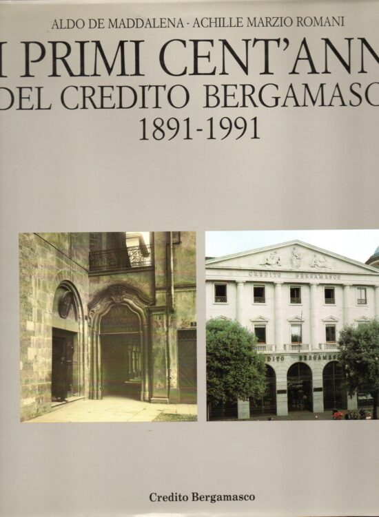 I primi cent'anni del Credito Bergamasco 1891-1991 - Aldo De Maddalena, Achill