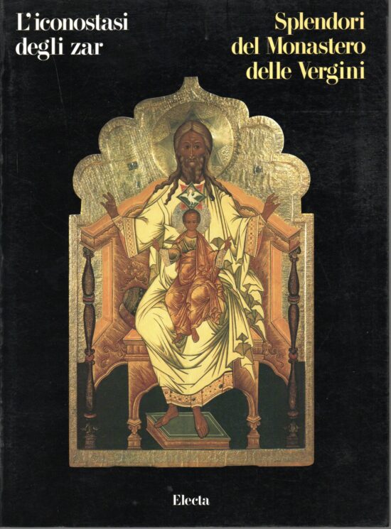 L'iconostasi degli Zar. Splendori del Monastero delle Vergini - AA.VV