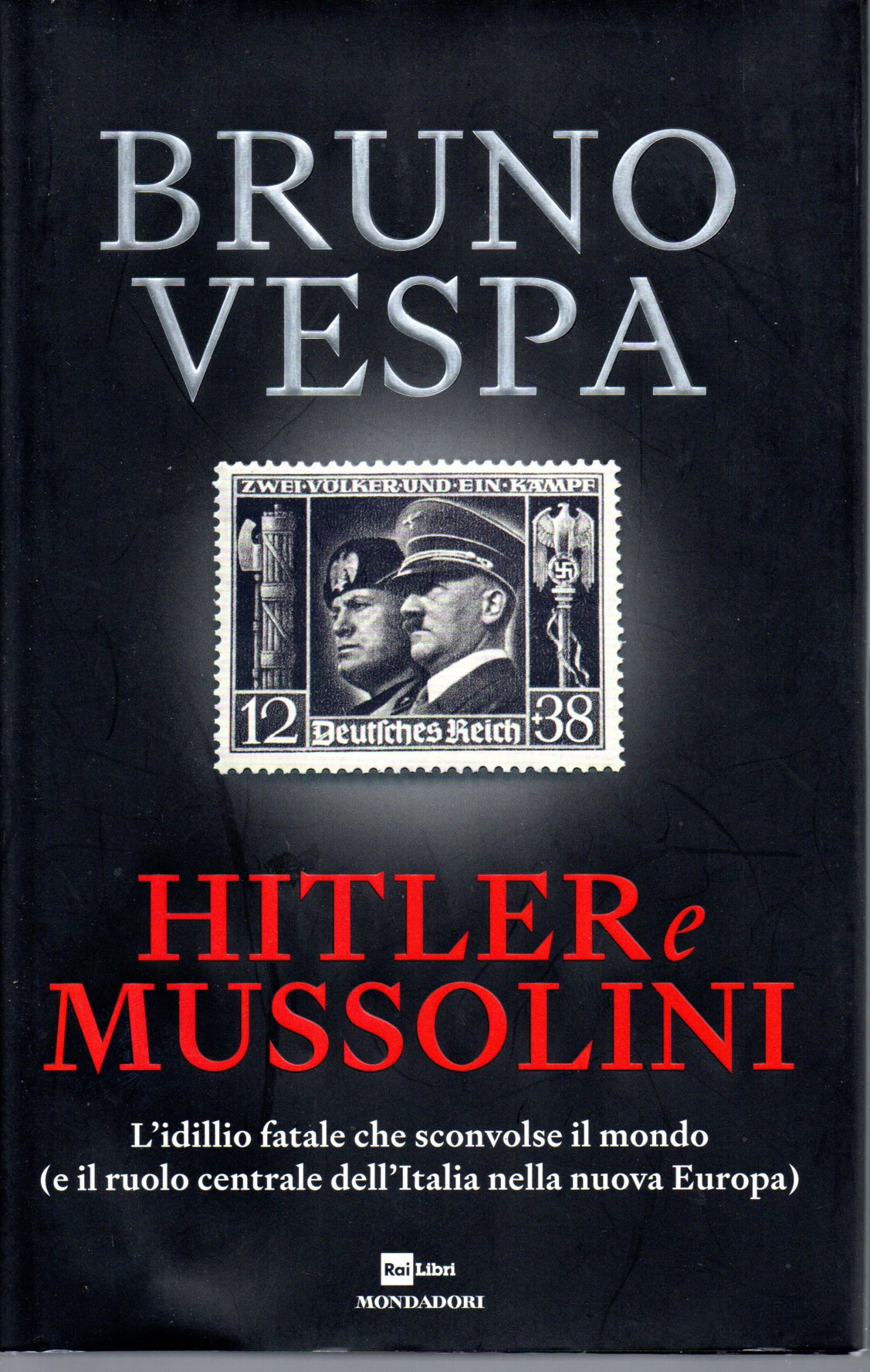 Hitler e Mussolini. L'idillio fatale che sconvolse il mondo - Bruno Vespa