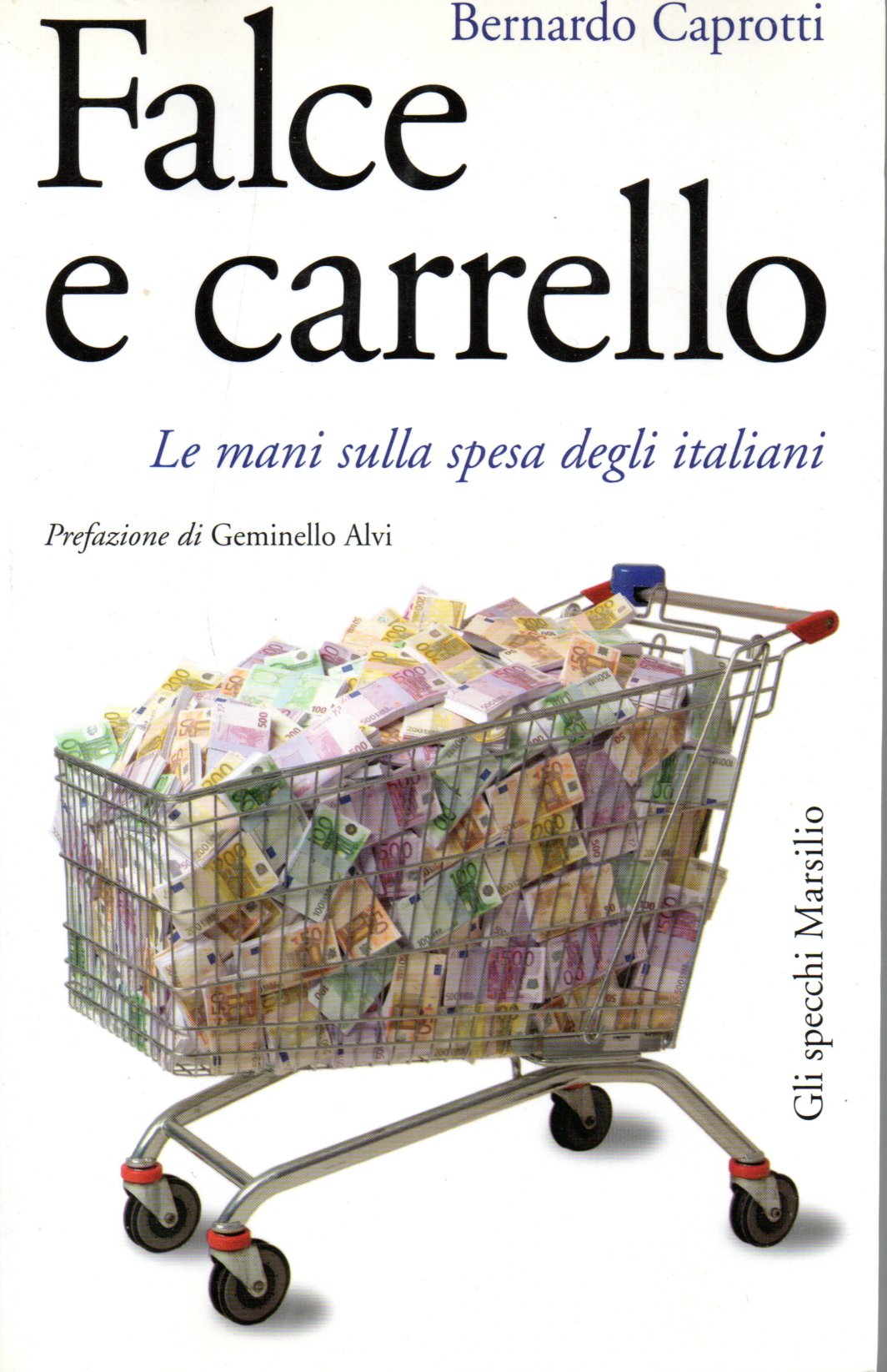 Falce e carrello. Le mani sulla spesa degli italiani - Bernardo Caprotti