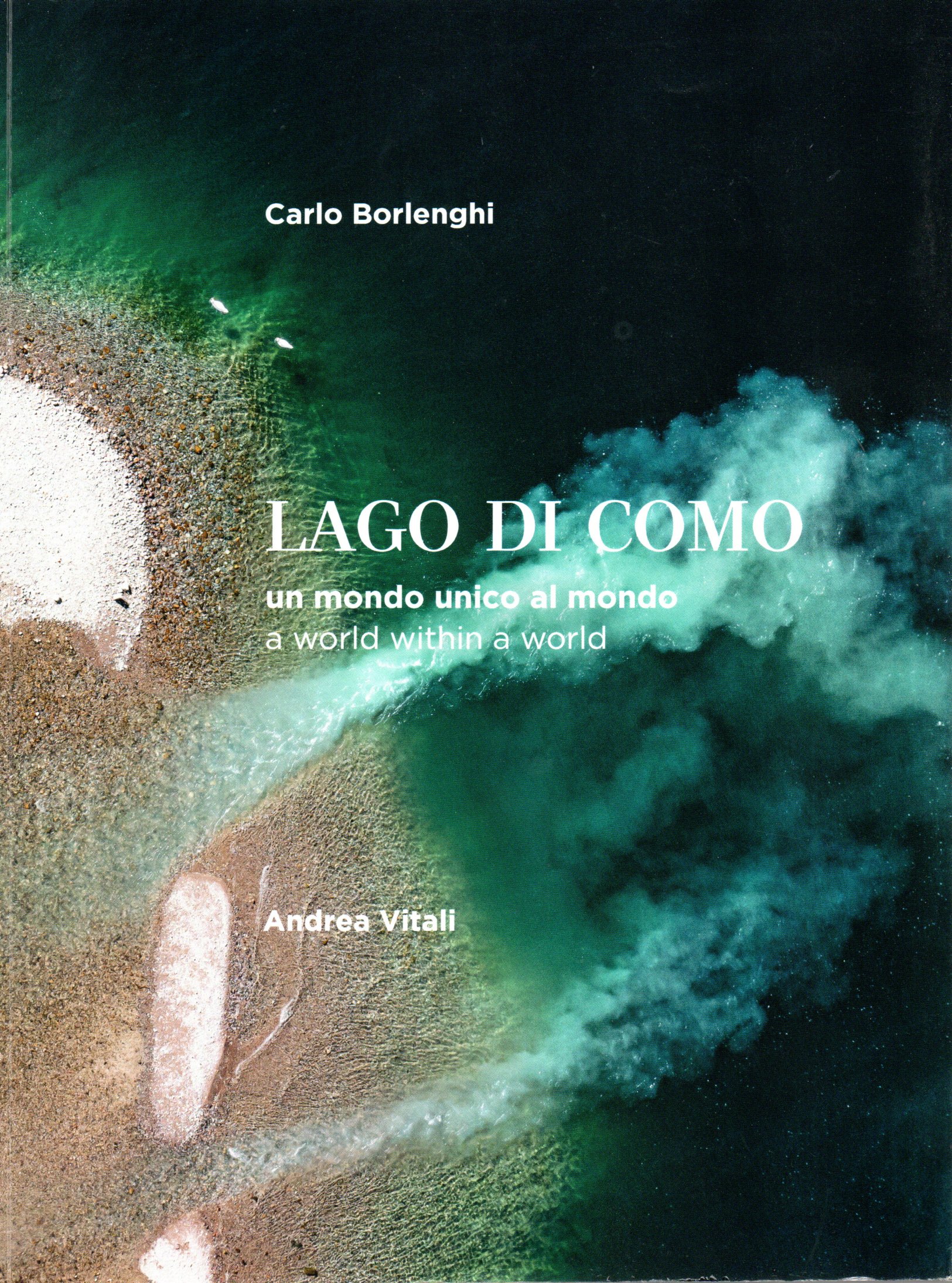 Lago di Como un mondo unico al mondo - Carlo Borlenghi, Andrea Vitali