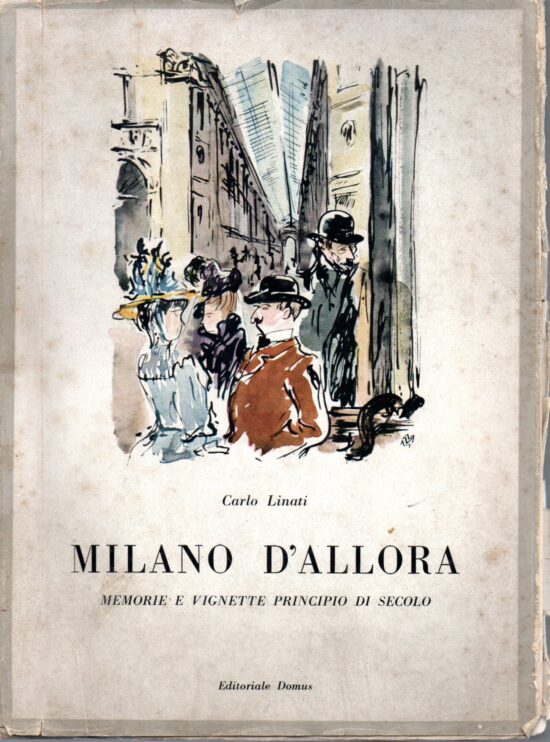 Milano d'allora memorie e vignette principio di secolo - Carlo linati