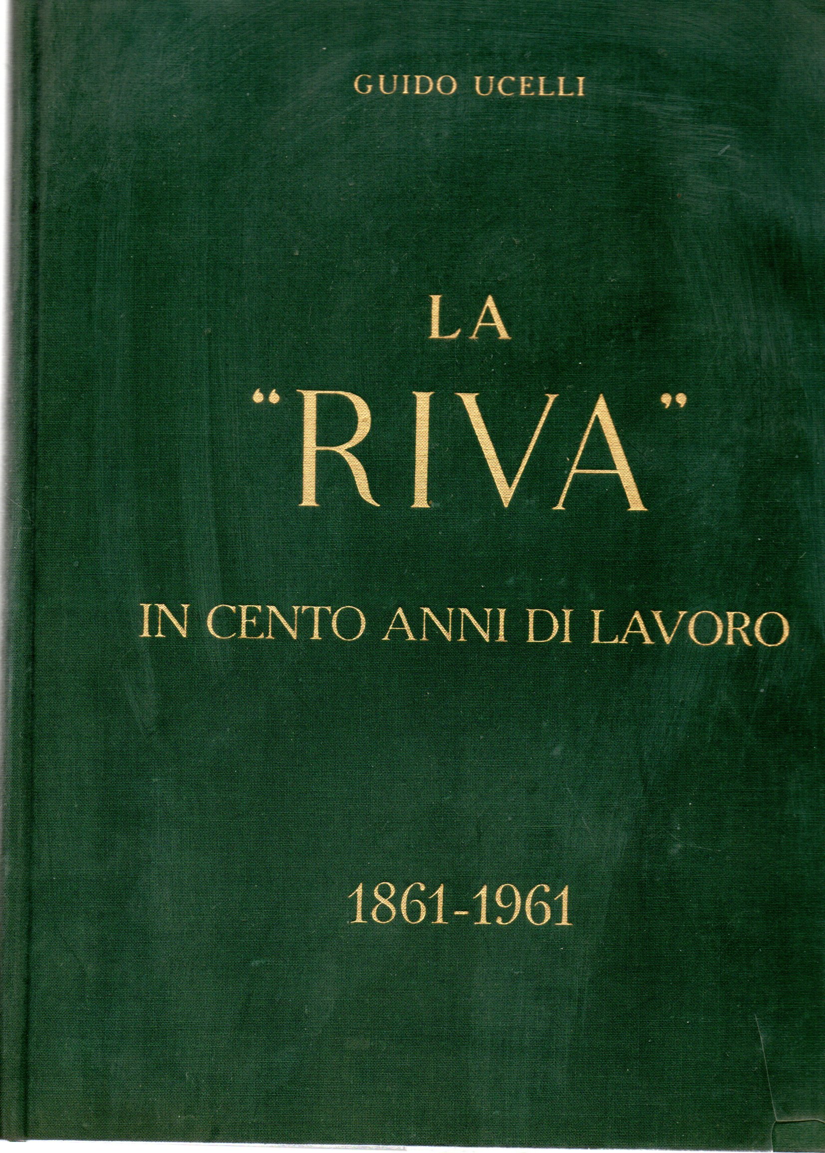 La "Riva" in cento anni di lavoro 1861 - 1961 - Guido Ucelli 1 La "Riva" in cento anni di lavoro 1861 - 1961 - Guido Ucelli