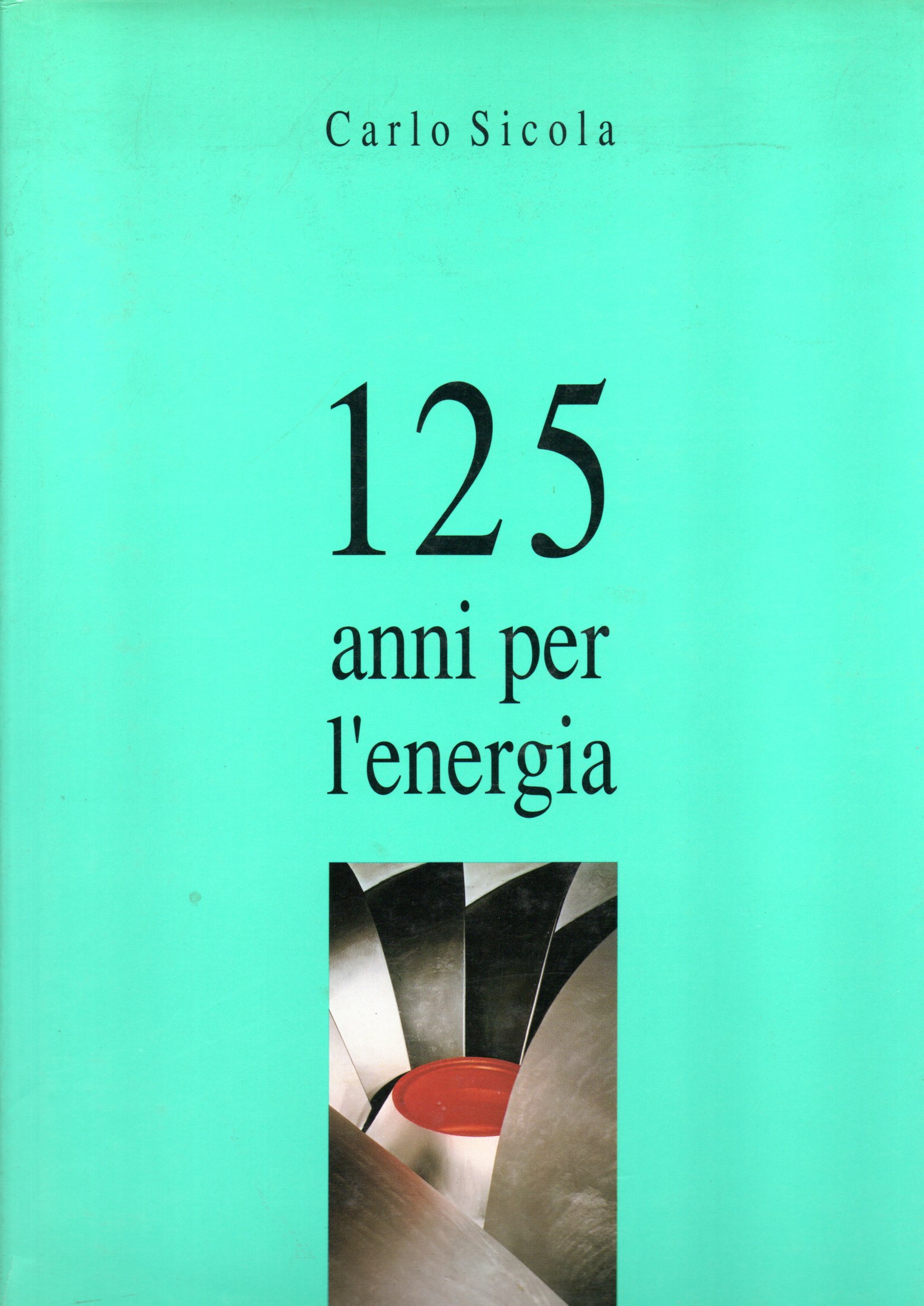 125 anni per l'energia - Carlo Sicola 1 125 anni per l'energia - Carlo Sicola
