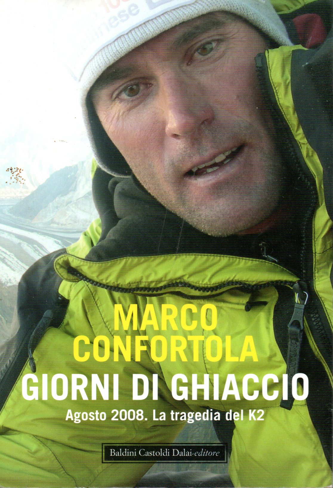 Giorni di ghiaccio. Agosto 2008 Giorni di ghiaccio. Agosto 2008. La tragedia del K2 - Marco Confortola