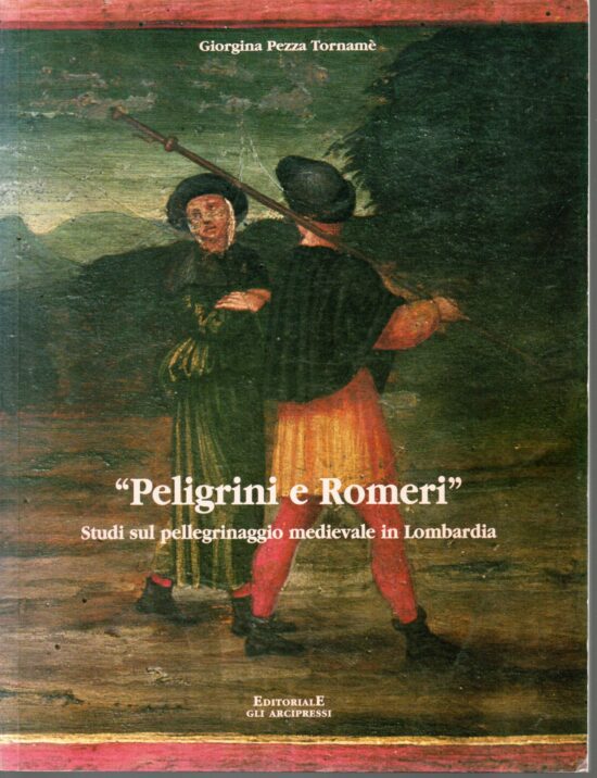 Pelegrini e Romeri. Studi sul pellegrinaggio medievale in Lombardia - Giorgina