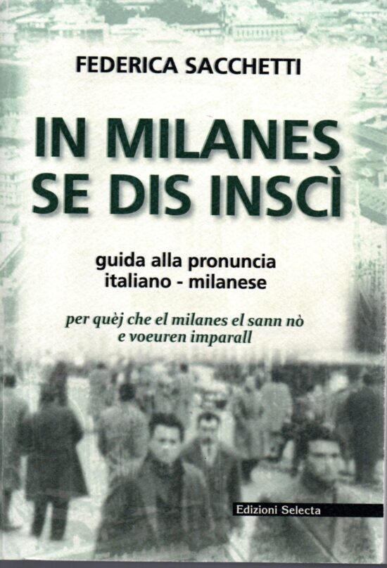 In milanes se dis insci'. Guida alla pronuncia italiano-milanese - Federica Sa
