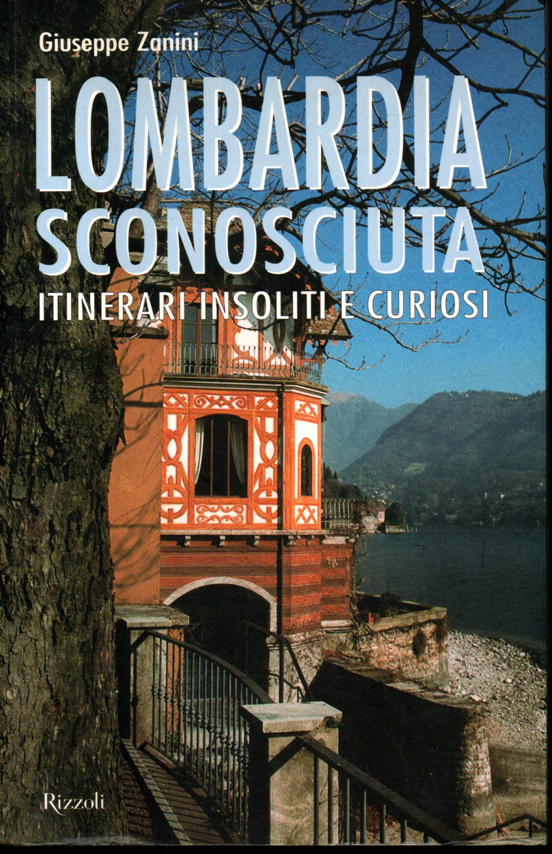 Lombardia sconosciuta intinerari insoliti e curiosi - Giuseppe Zanini 1 Lombardia sconosciuta intinerari insoliti e curiosi - Giuseppe Zanini