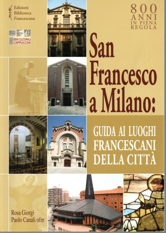 San Francesco a Milano: guida ai luoghi francescani della città - Rosa Giorgi,