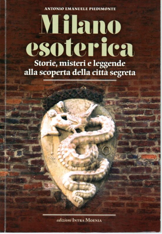 Milano esoterica. Storie, misteri e leggende alla scoperta della città segreta