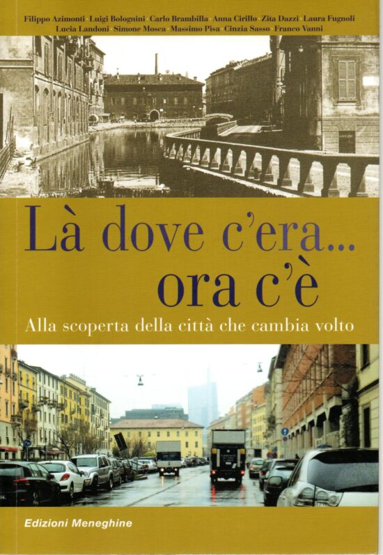 Là dove c'era...ora c'è. Alla scoperta della città che cambia volto - AA.VV