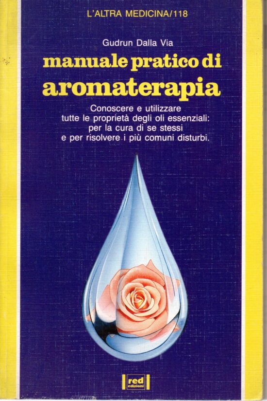 Manuale pratico di aromaterapia. Conoscere e utilizzare tutte le proprietà deg