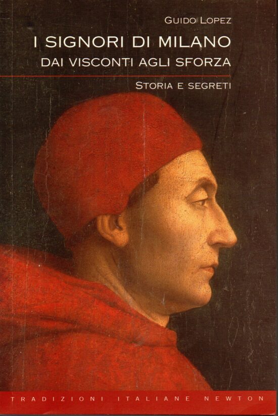I signori di Milano. Dai Visconti agli Sforza storia e segreti - Guido Lopez
