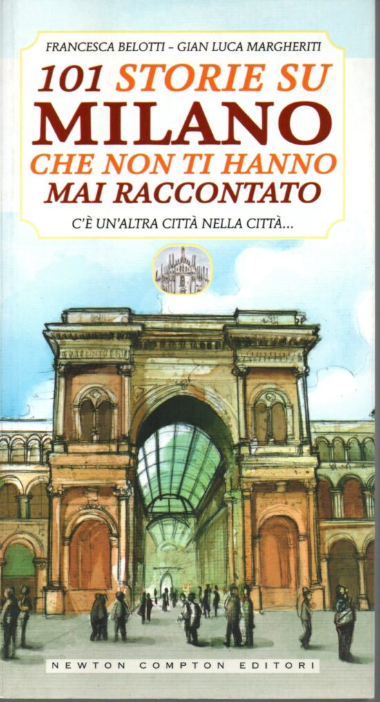 101 storie su Milano che non ti hanno mai raccontato - Francesca Belotti, Gian