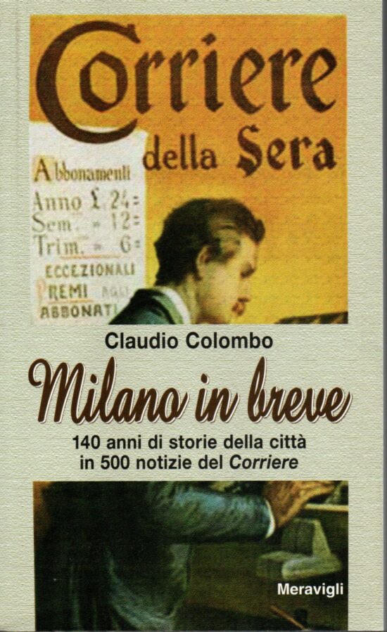 Milano in breve. 140 anni di storie della città in 50 notizie del Corriere - C