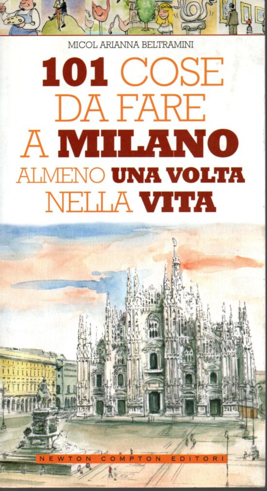 101 cose da fare a Milano almeno una volta nella vita - Micol Arianna Beltrami