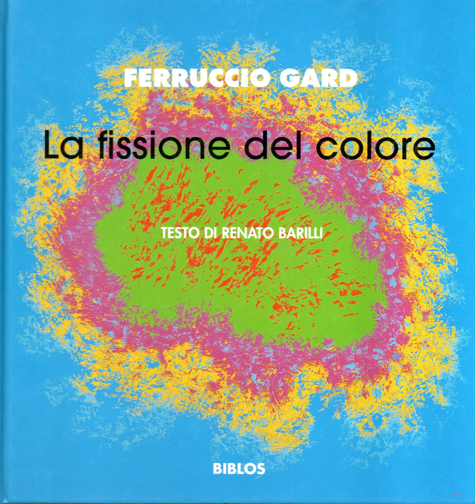 Ferruccio Gard la fissione del colore - Renato Barilli