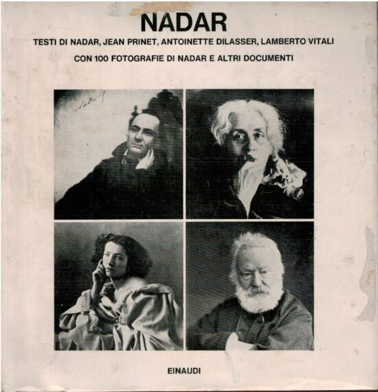 Nadar con 100 fotografie di Nadar e altri documenti