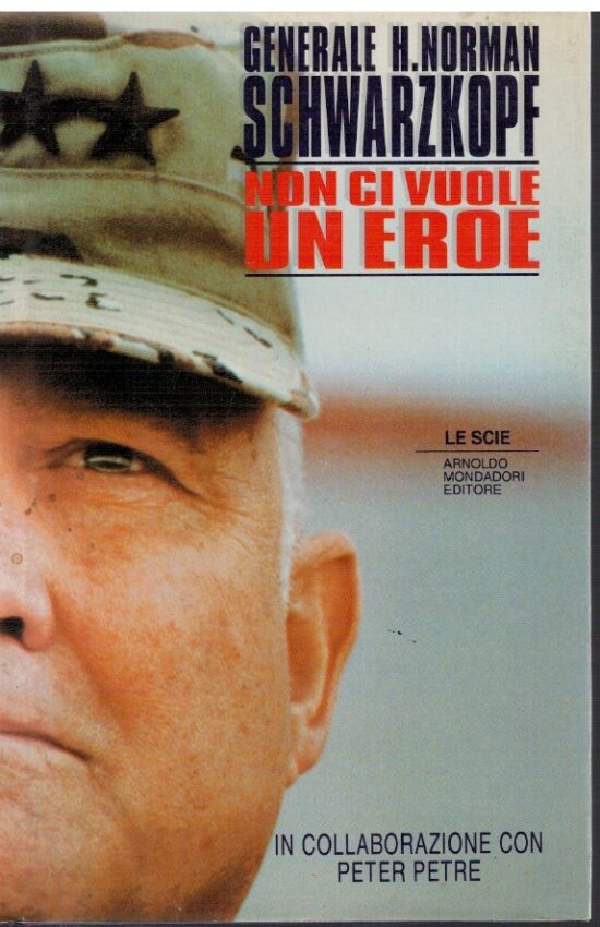 Non ci vuole un eroe - Generale H. Norman Schwarzkopf