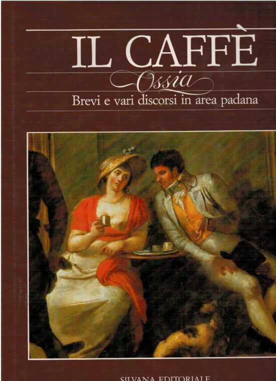 Il caffè ossia brevi e vari discorsi in area padana - Angelo D'Orsi (a cura di