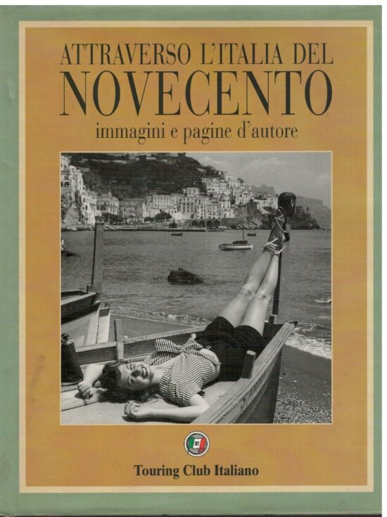 Attraverso l'Italia del Novecento immagini e pagine d'autore