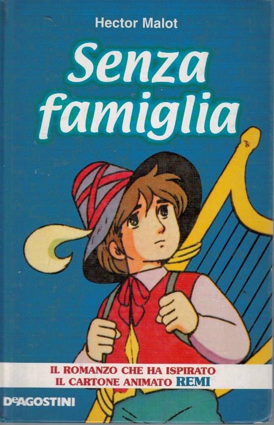 Senza famiglia Senza famiglia. Il romanzo che ha ispirato il cartone animato Remi - Hector Ma