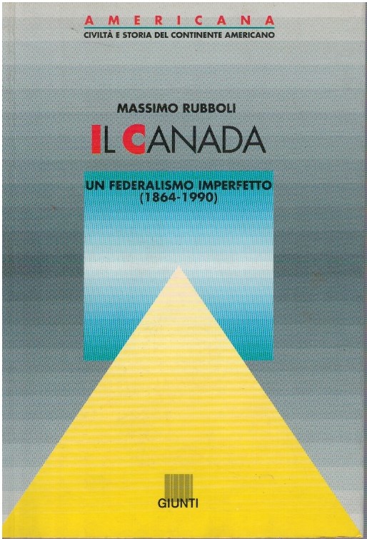 Il Canada un federalismo imperfetto (1864-1990) - Massimo Rubboli