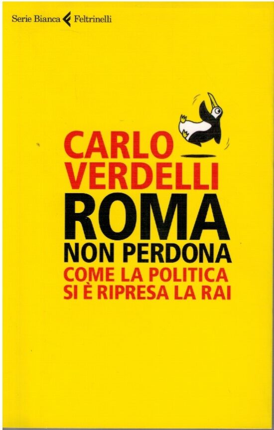 Roma non perdona come la politica si è ripresa la RAI - Carlo Verdelli