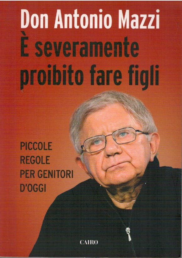 E' severamente vietato fare figli - Don Antonio Mazzi 1 E' severamente vietato fare figli - Don Antonio Mazzi