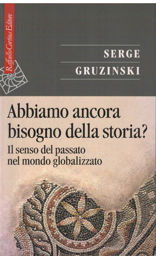 Abbiamo ancora bisogno della storia? - Serge Gruzinski