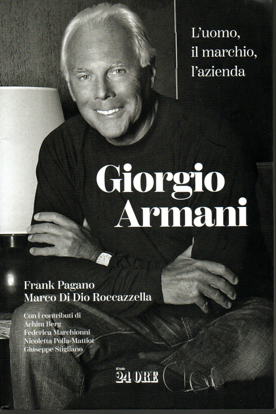 Giorgio Armani. L'uomo il marchio l'azienda - Frank Pagano, Marco Di Dio Rocca