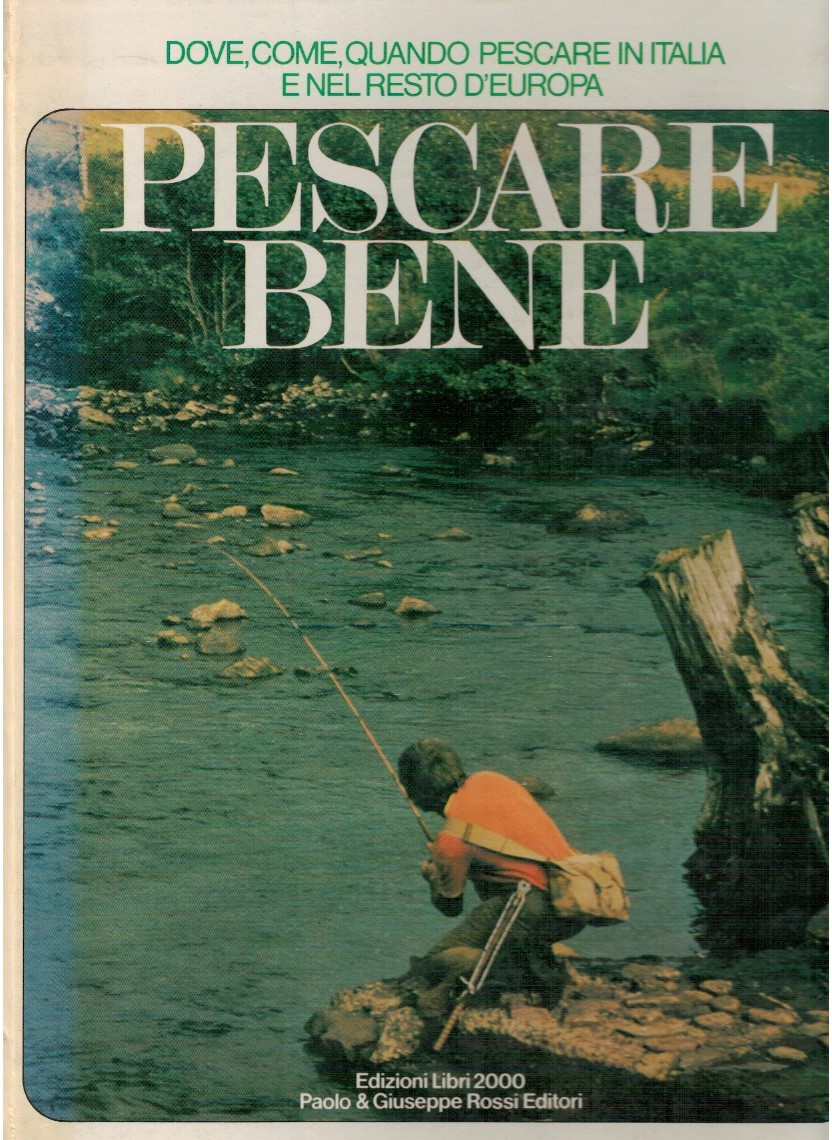 Pescare bene Pescare bene. Dove, come, quando pescare in Italia e nel resto d
