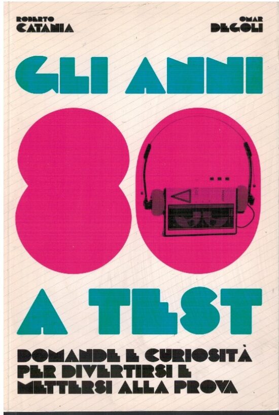 Gli anni 80 a test. Domande e curiosità per divertirsi e mettersi alla prova -