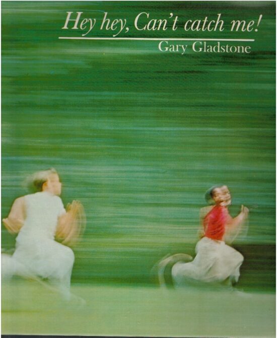 Hey hey, Can't catch me! - Gary Glasdtone