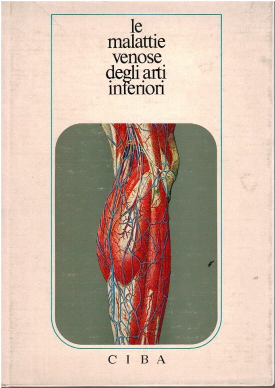 Le malattie venose degli arti inferiori - Achille Edolo Fogliati
