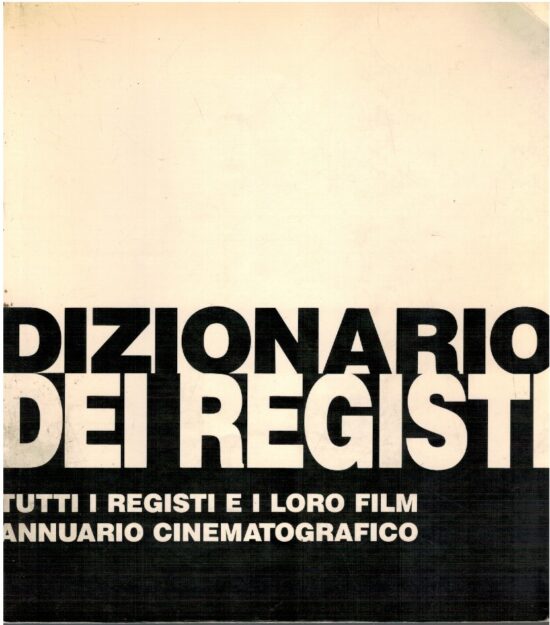 Dizionario dei registi. Tutti i registi e i loro film. Annuario cinematografic