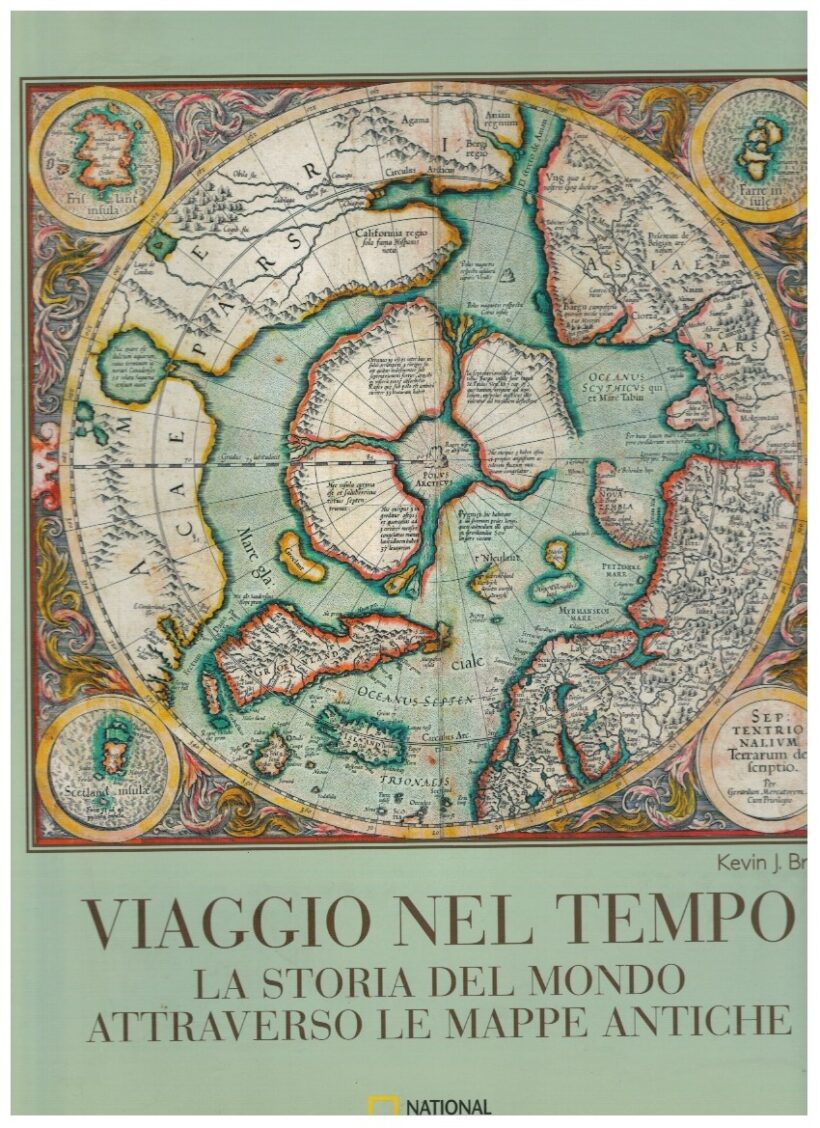 Viaggio nel tempo. La storia del mondo attraverso le mappe antiche - Kevin J.