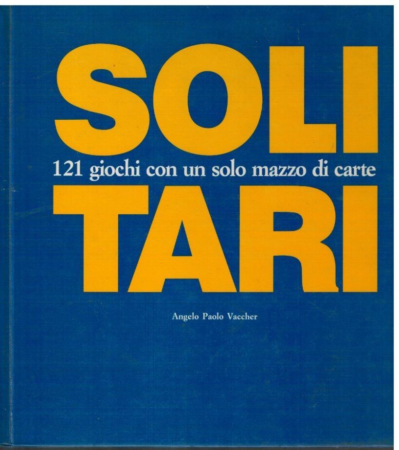 Solitari 121 giochi con un solo mazzo di carte - Angelo Paolo Vaccher