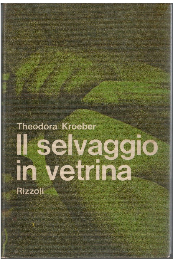 Il selvaggio in vetrina - Theodora Kroeber 1 Il selvaggio in vetrina - Theodora Kroeber