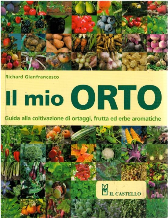 Il mio orto. Guida alla coltivazione di ortaggi, frutta ed erbe aromatiche - R