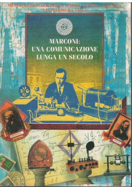 Marconi: una comunicazione lunga un secolo - AA.VV