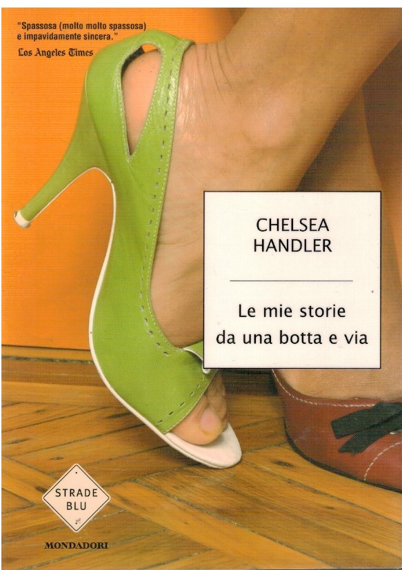 Le mie storie da una botta e via - Chelsea Handler 1 Le mie storie da una botta e via - Chelsea Handler