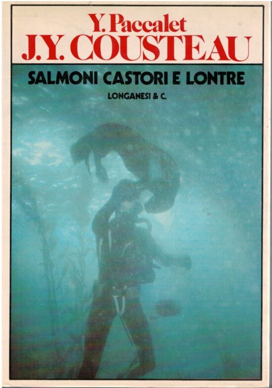 Salmoni castori e lontre - Y.Paccalet, J.Y. Cousteau
